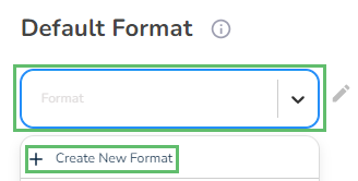 To create a new format, click on + Create New Format from the dropdown.